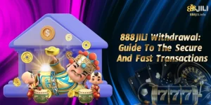 888JILI Withdrawal: Guide To The Secure And Fast Transactions